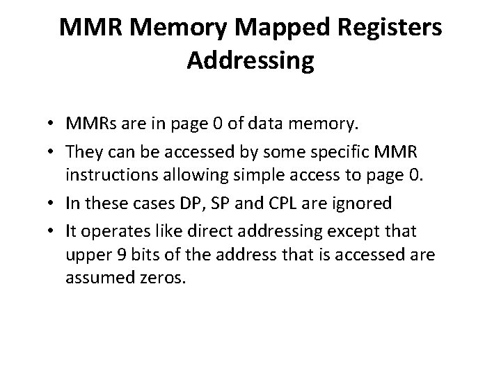 MMR Memory Mapped Registers Addressing • MMRs are in page 0 of data memory.