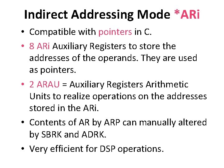 Indirect Addressing Mode *ARi • Compatible with pointers in C. • 8 ARi Auxiliary