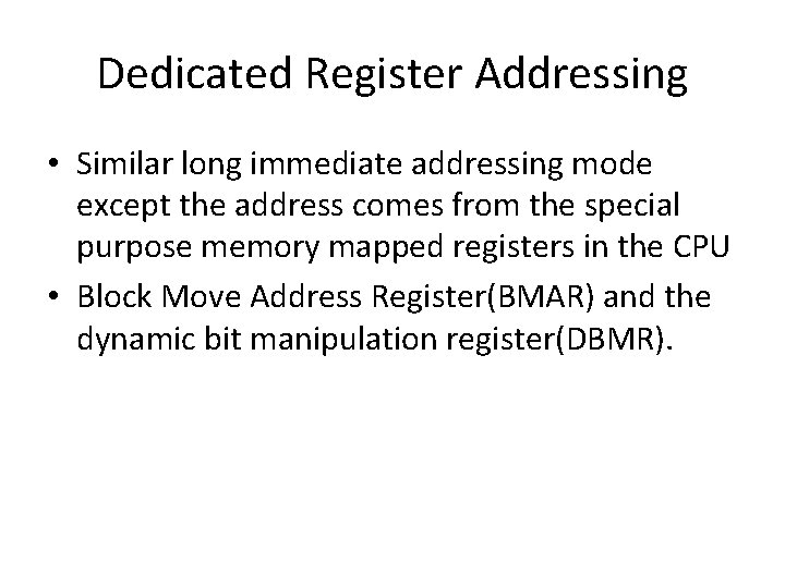 Dedicated Register Addressing • Similar long immediate addressing mode except the address comes from