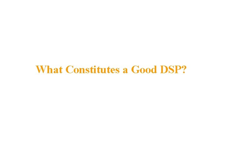 What Constitutes a Good DSP? 