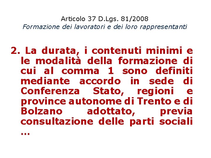 Articolo 37 D. Lgs. 81/2008 Formazione dei lavoratori e dei loro rappresentanti 2. La
