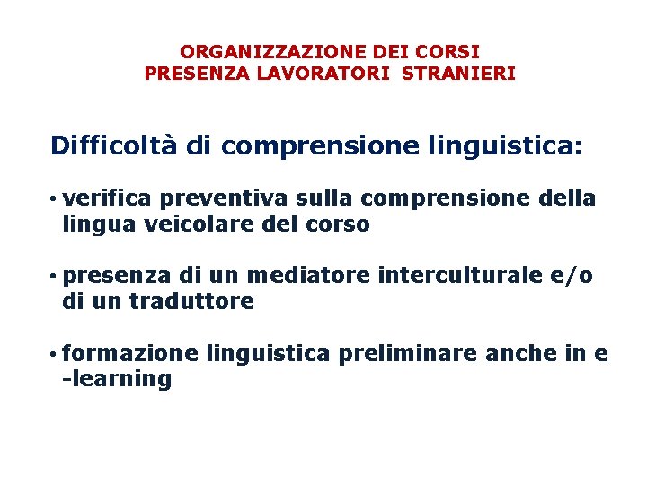 ORGANIZZAZIONE DEI CORSI PRESENZA LAVORATORI STRANIERI Difficoltà di comprensione linguistica: • verifica preventiva sulla