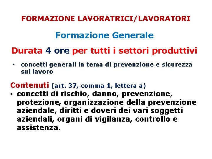 FORMAZIONE LAVORATRICI/LAVORATORI Formazione Generale Durata 4 ore per tutti i settori produttivi • concetti