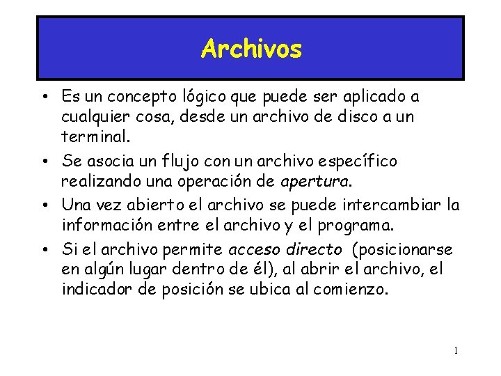 Archivos • Es un concepto lógico que puede ser aplicado a cualquier cosa, desde