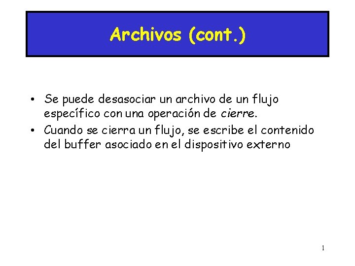 Archivos (cont. ) • Se puede desasociar un archivo de un flujo específico con