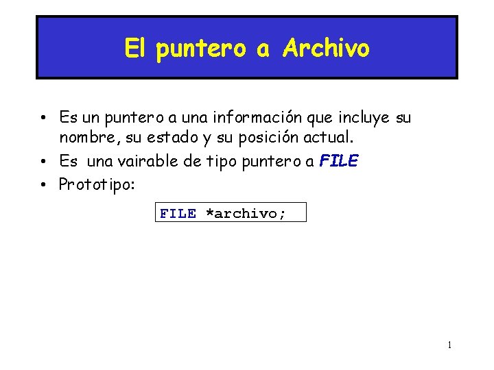 El puntero a Archivo • Es un puntero a una información que incluye su
