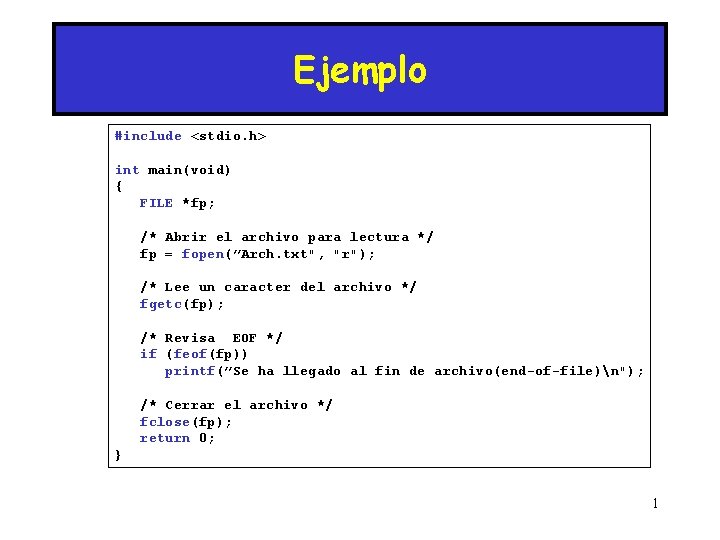 Ejemplo #include <stdio. h> int main(void) { FILE *fp; /* Abrir el archivo para