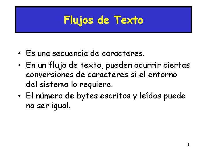 Flujos de Texto • Es una secuencia de caracteres. • En un flujo de