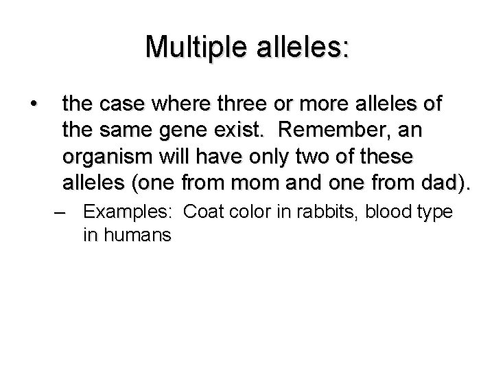 Multiple alleles: • the case where three or more alleles of the same gene