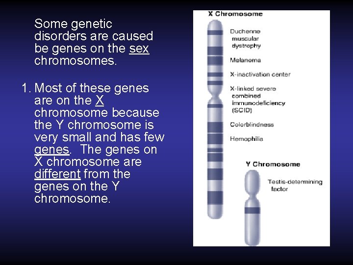 Some genetic disorders are caused be genes on the sex chromosomes. 1. Most of