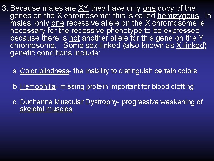 3. Because males are XY they have only one copy of the genes on