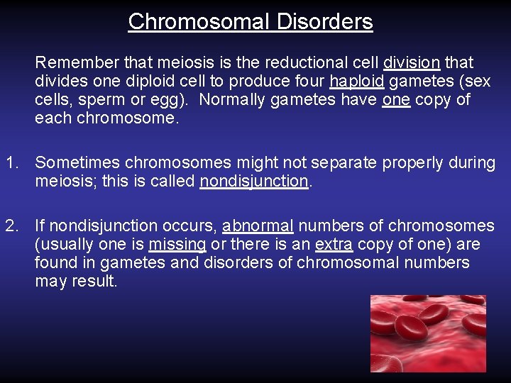 Chromosomal Disorders Remember that meiosis is the reductional cell division that divides one diploid