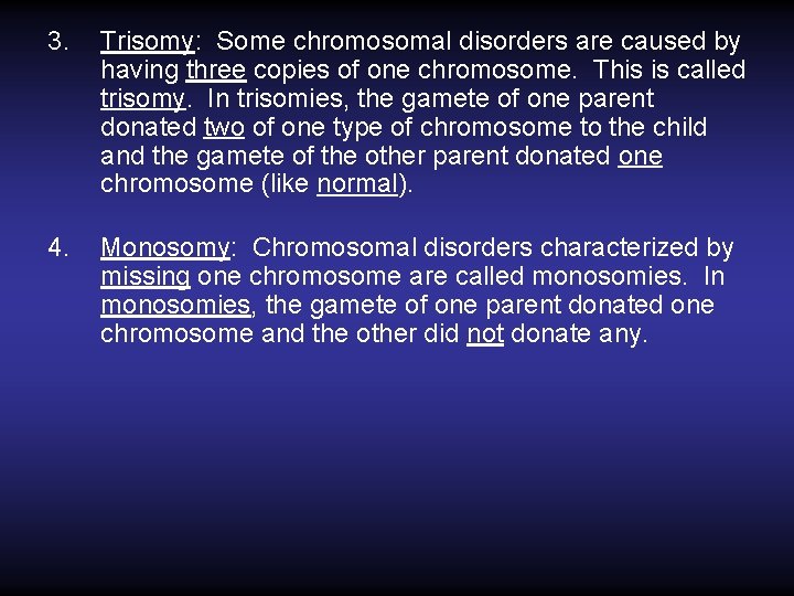 3. Trisomy: Some chromosomal disorders are caused by having three copies of one chromosome.