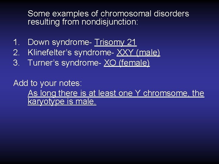 Some examples of chromosomal disorders resulting from nondisjunction: 1. Down syndrome- Trisomy 21 2.