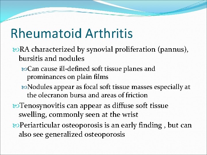 Rheumatoid Arthritis RA characterized by synovial proliferation (pannus), bursitis and nodules Can cause ill-defined