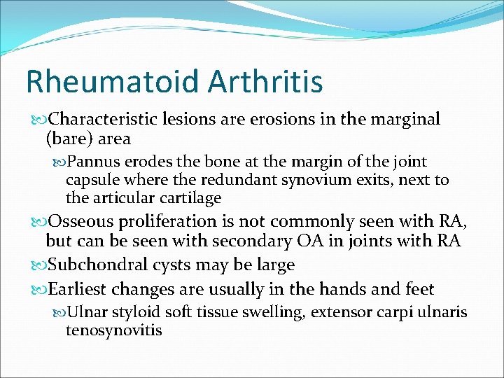 Rheumatoid Arthritis Characteristic lesions are erosions in the marginal (bare) area Pannus erodes the