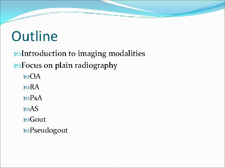 Outline Introduction to imaging modalities Focus on plain radiography OA RA Ps. A AS