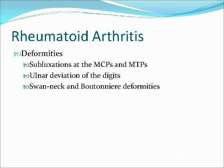 Rheumatoid Arthritis Deformities Subluxations at the MCPs and MTPs Ulnar deviation of the digits