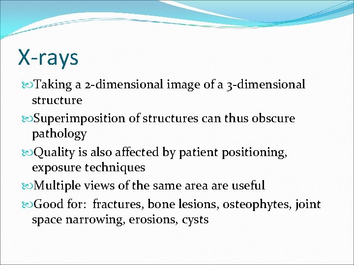 X-rays Taking a 2 -dimensional image of a 3 -dimensional structure Superimposition of structures
