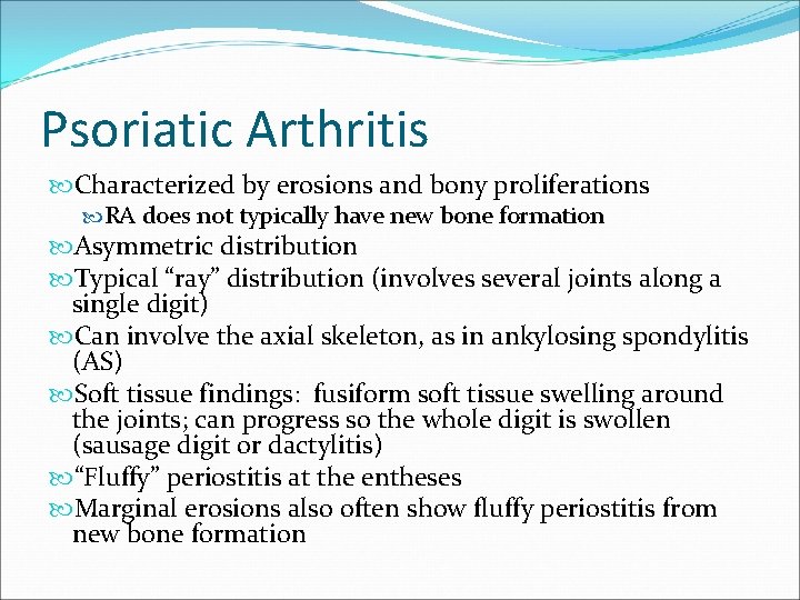 Psoriatic Arthritis Characterized by erosions and bony proliferations RA does not typically have new