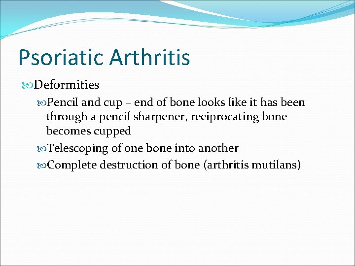 Psoriatic Arthritis Deformities Pencil and cup – end of bone looks like it has