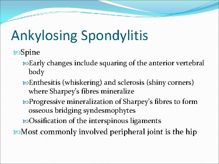 Ankylosing Spondylitis Spine Early changes include squaring of the anterior vertebral body Enthesitis (whiskering)