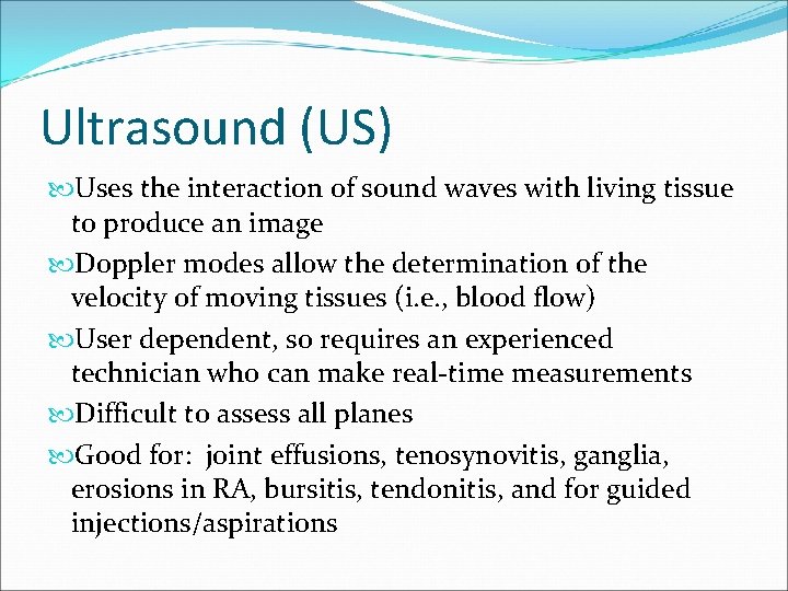 Ultrasound (US) Uses the interaction of sound waves with living tissue to produce an