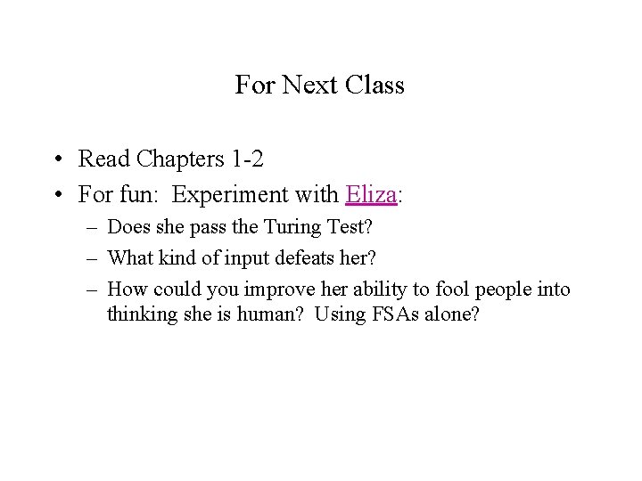 For Next Class • Read Chapters 1 -2 • For fun: Experiment with Eliza: