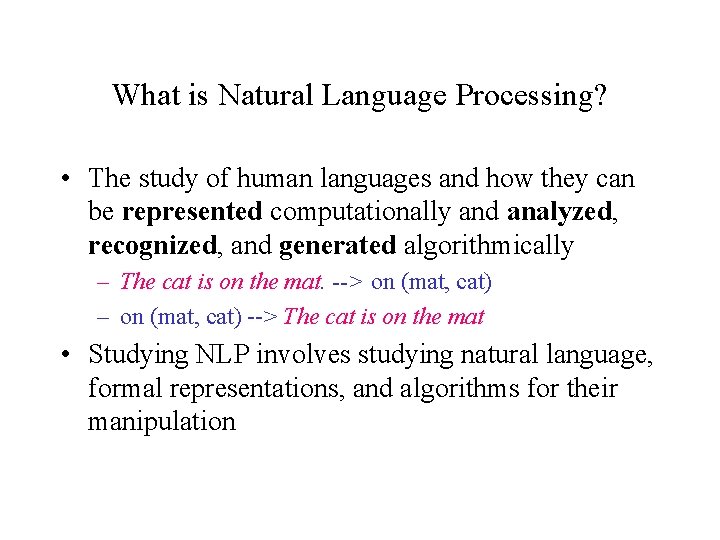 What is Natural Language Processing? • The study of human languages and how they