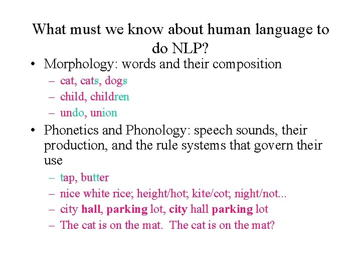 What must we know about human language to do NLP? • Morphology: words and