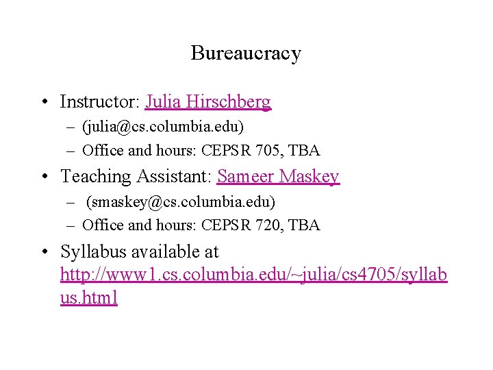 Bureaucracy • Instructor: Julia Hirschberg – (julia@cs. columbia. edu) – Office and hours: CEPSR