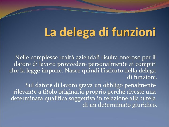 La delega di funzioni Nelle complesse realtà aziendali risulta oneroso per il datore di