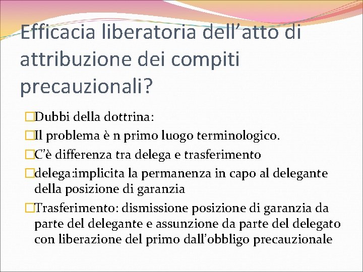 Efficacia liberatoria dell’atto di attribuzione dei compiti precauzionali? �Dubbi della dottrina: �Il problema è