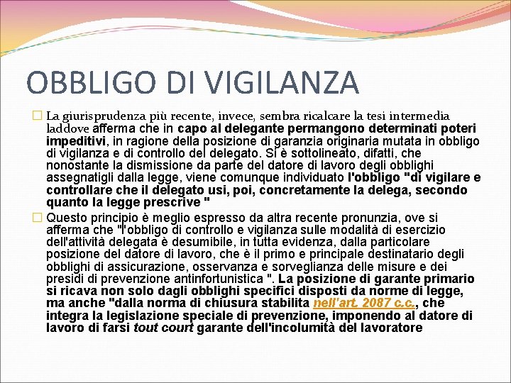 OBBLIGO DI VIGILANZA � La giurisprudenza più recente, invece, sembra ricalcare la tesi intermedia