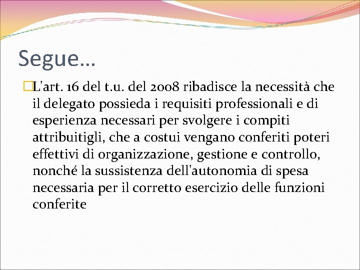 Segue… �L'art. 16 del t. u. del 2008 ribadisce la necessità che il delegato