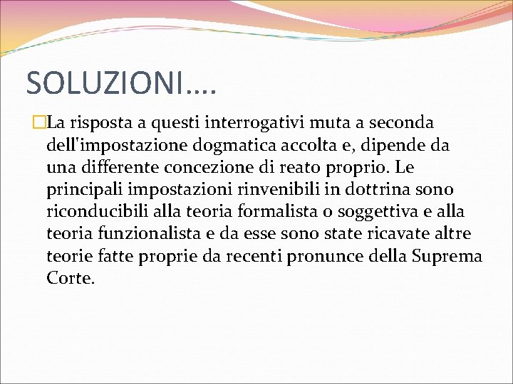 SOLUZIONI…. �La risposta a questi interrogativi muta a seconda dell'impostazione dogmatica accolta e, dipende