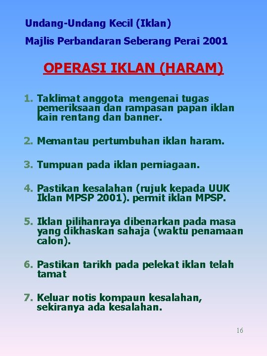 Undang-Undang Kecil (Iklan) Majlis Perbandaran Seberang Perai 2001 OPERASI IKLAN (HARAM) 1. Taklimat anggota