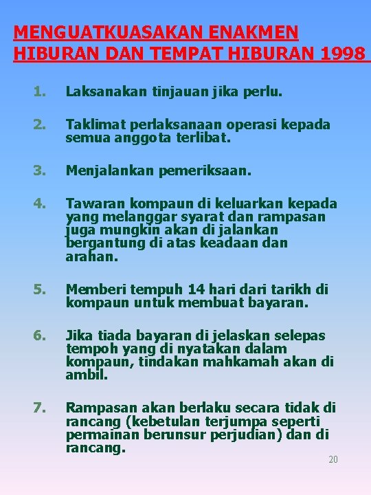 MENGUATKUASAKAN ENAKMEN HIBURAN DAN TEMPAT HIBURAN 1998 1. Laksanakan tinjauan jika perlu. 2. Taklimat