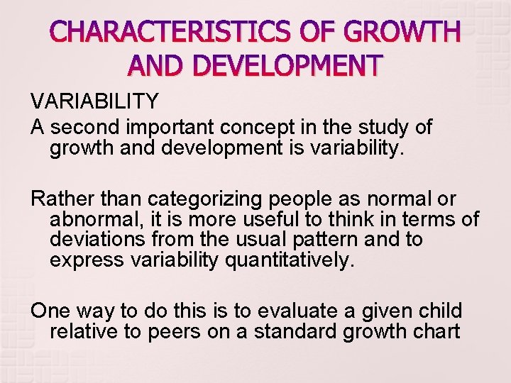 CHARACTERISTICS OF GROWTH AND DEVELOPMENT VARIABILITY A second important concept in the study of CHARACTERISTICS OF GROWTH AND DEVELOPMENT VARIABILITY A second important concept in the study of