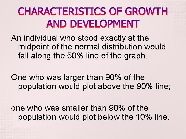 CHARACTERISTICS OF GROWTH AND DEVELOPMENT An individual who stood exactly at the midpoint of CHARACTERISTICS OF GROWTH AND DEVELOPMENT An individual who stood exactly at the midpoint of