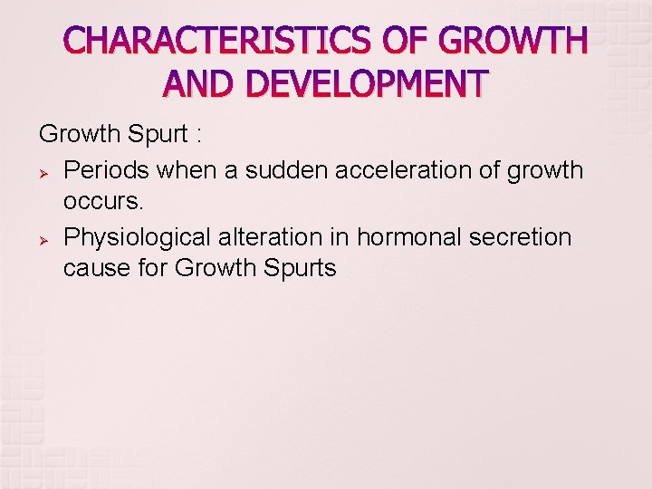 CHARACTERISTICS OF GROWTH AND DEVELOPMENT Growth Spurt : Ø Periods when a sudden acceleration CHARACTERISTICS OF GROWTH AND DEVELOPMENT Growth Spurt : Ø Periods when a sudden acceleration