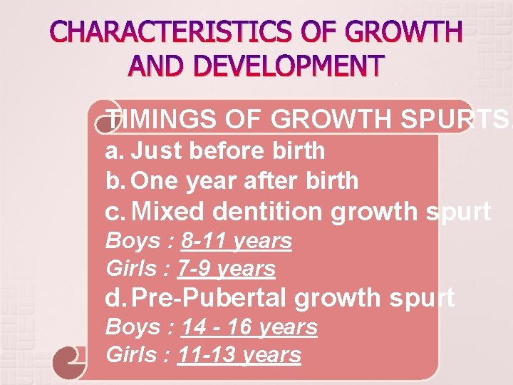 CHARACTERISTICS OF GROWTH AND DEVELOPMENT TIMINGS OF GROWTH SPURTS. a. Just before birth b. CHARACTERISTICS OF GROWTH AND DEVELOPMENT TIMINGS OF GROWTH SPURTS. a. Just before birth b.