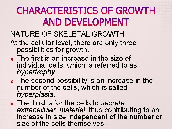 CHARACTERISTICS OF GROWTH AND DEVELOPMENT NATURE OF SKELETAL GROWTH At the cellular level, there CHARACTERISTICS OF GROWTH AND DEVELOPMENT NATURE OF SKELETAL GROWTH At the cellular level, there