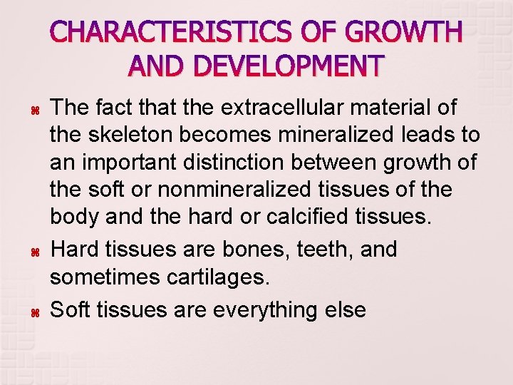 CHARACTERISTICS OF GROWTH AND DEVELOPMENT The fact that the extracellular material of the skeleton CHARACTERISTICS OF GROWTH AND DEVELOPMENT The fact that the extracellular material of the skeleton