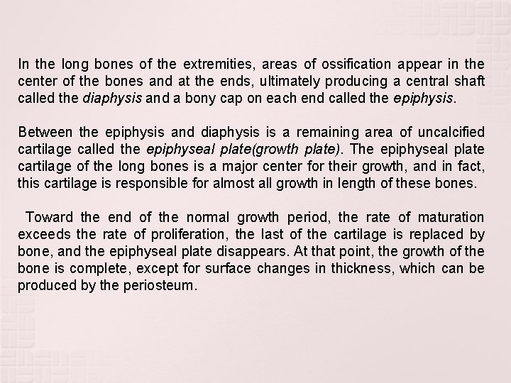 In the long bones of the extremities, areas of ossification appear in the center In the long bones of the extremities, areas of ossification appear in the center