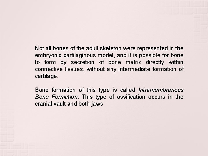 Not all bones of the adult skeleton were represented in the embryonic cartilaginous model, Not all bones of the adult skeleton were represented in the embryonic cartilaginous model,