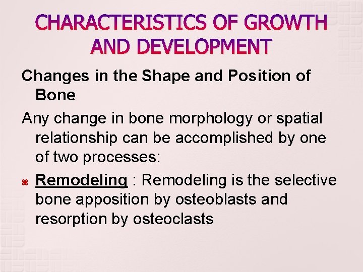 CHARACTERISTICS OF GROWTH AND DEVELOPMENT Changes in the Shape and Position of Bone Any CHARACTERISTICS OF GROWTH AND DEVELOPMENT Changes in the Shape and Position of Bone Any