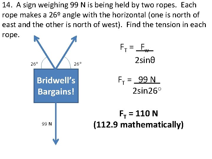 14. A sign weighing 99 N is being held by two ropes. Each rope 14. A sign weighing 99 N is being held by two ropes. Each rope