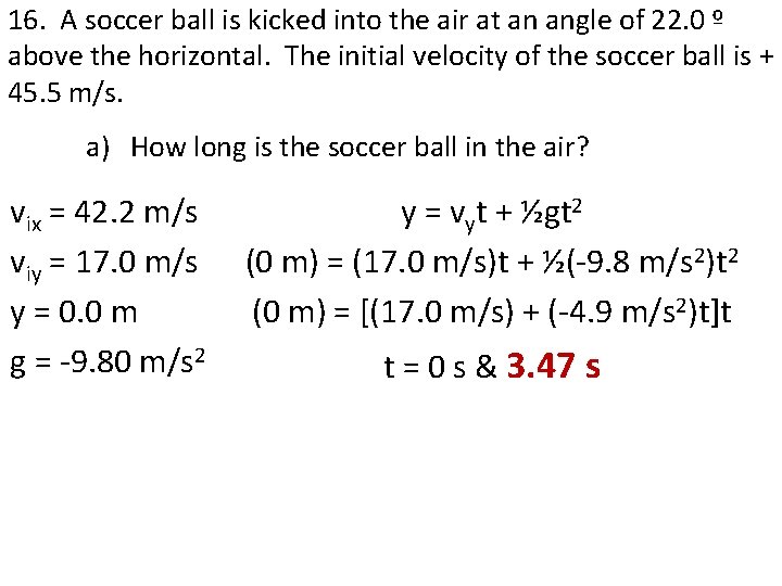 16. A soccer ball is kicked into the air at an angle of 22. 16. A soccer ball is kicked into the air at an angle of 22.