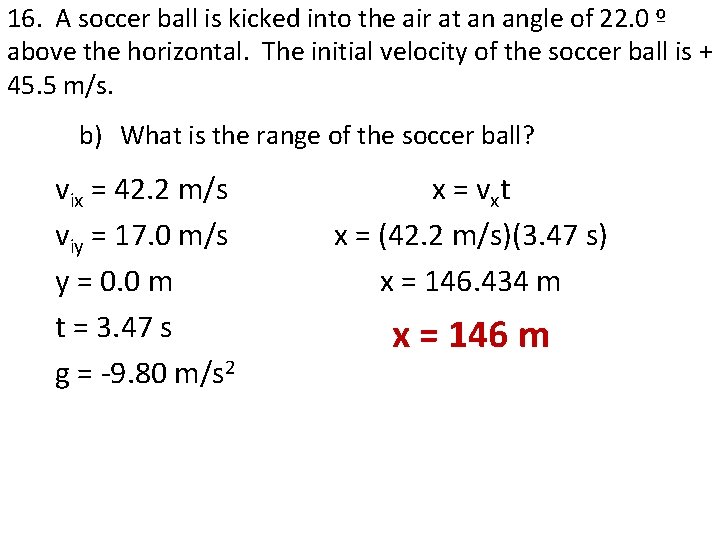 16. A soccer ball is kicked into the air at an angle of 22. 16. A soccer ball is kicked into the air at an angle of 22.